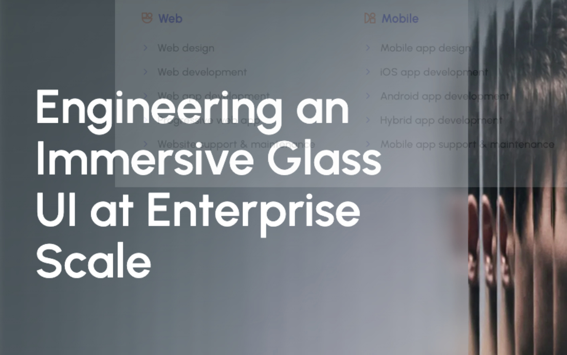 Engineering an Immersive Glass UI at Enterprise Scale
