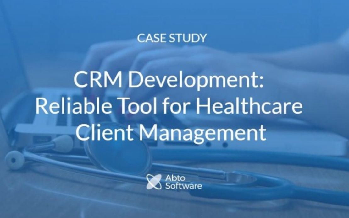 CRM Development: Reliable Tool for Healthcare Client Management