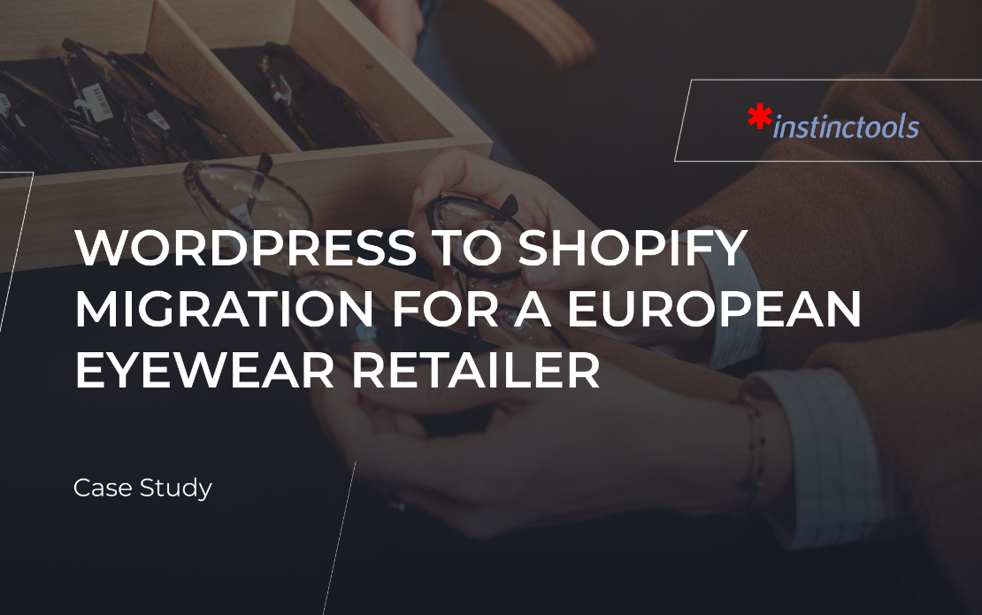 WordPress To Shopify Migration For a European Eyewear Retailer