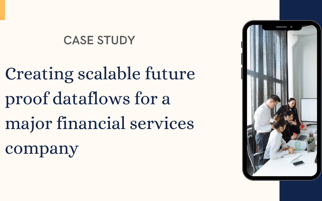 Creating scalable future proof dataflows for a major financial services company