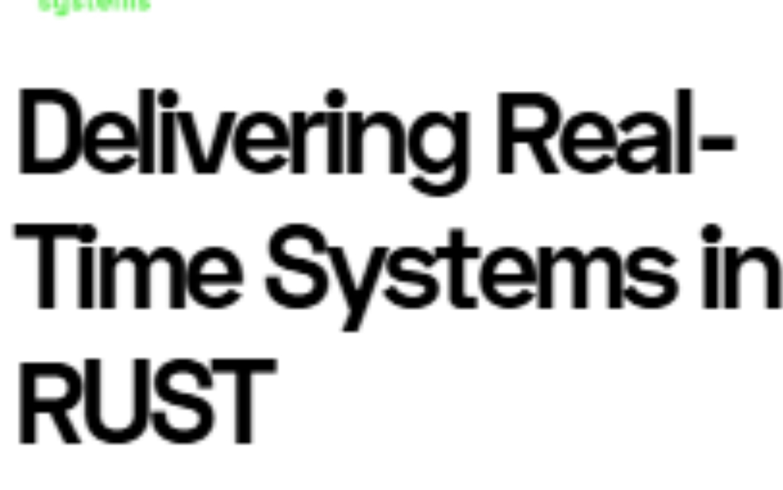 Delivering Real- Time Systems in Rust